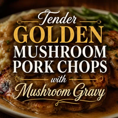 Tender Golden Mushroom Pork Chops with Mushroom Gravy