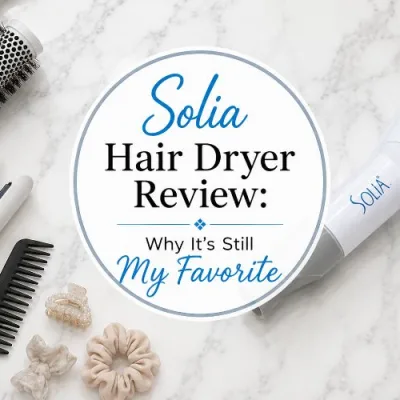 Solia Hair Dryer Review: Why It’s Still My Favorite