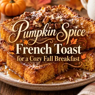Pumpkin Spice French Toast for a Cozy Fall Breakfast