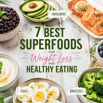 7 Best Superfoods for Weight Loss and Healthy Eating