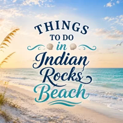 Things to Do in Indian Rocks Beach, Florida: A Laid-Back Gulf Coast Guide