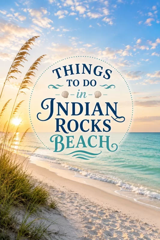Vertical Florida Gulf Coast beach image with text reading Things to Do in Indian Rocks Beach.
