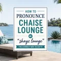 Poolside chaise lounge featured image with centered graphic showing the correct pronunciation of chaise lounge as “shayz lounge”