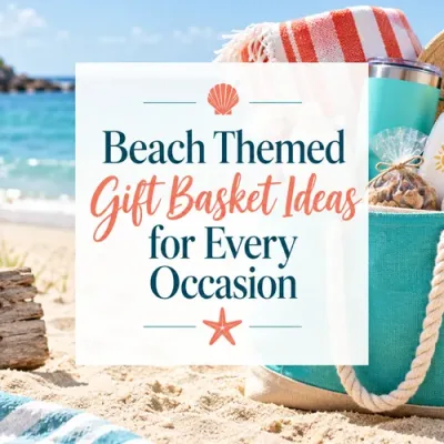 Beach Themed Gift Basket Ideas for Every Occasion