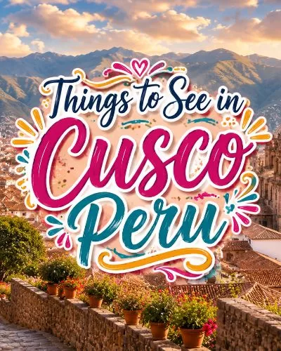 Decorative Things to See in Cusco Peru title over an Andean city scene with rooftops, historic buildings, and mountain views.