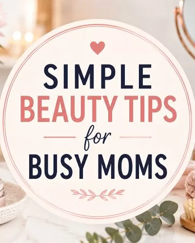 Featured image for a beauty article showing skincare products, candles, towels, and beauty essentials surrounding a centered graphic with the title "Simple Beauty Tips for Busy Moms."