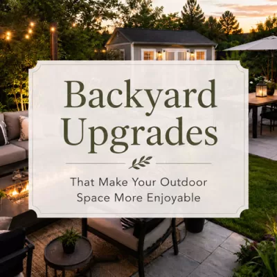 Backyard Upgrades That Instantly Enhance Your Outdoor Space