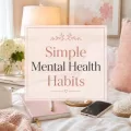 Cozy bedroom scene with soft pink and cream bedding, a journal, water glass, phone, slippers, and centered text reading “Simple Mental Health Habits.”