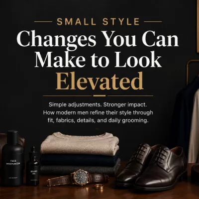 Elevate Your Style With A Few Small Changes