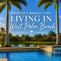 What It’s Really Like Living in West Palm Beach graphic featuring a tropical Florida backyard pool, palm trees, waterfront view, and sunset sky