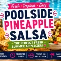 Poolside Pineapple Salsa recipe graphic featuring tropical pineapple salsa, tortilla chips, poolside background, and colorful summer text overlay.