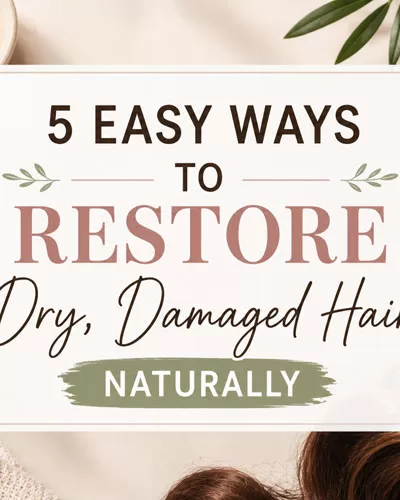 Graphic featuring healthy shiny brunette hair with text reading “5 Easy Ways to Restore Dry, Damaged Hair Naturally” surrounded by natural hair care elements and a wooden hairbrush.