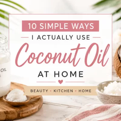 10 Simple Ways I Actually Use Coconut Oil at Home