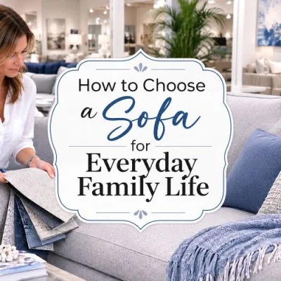 What to Look for in a Sofa That Works for Everyday Family Life