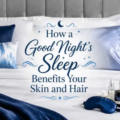 How a Good Night’s Sleep Benefits Your Skin and Hair