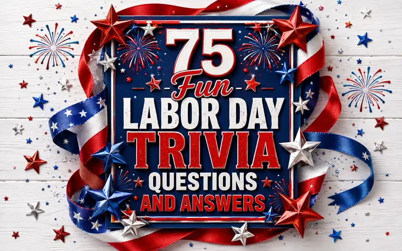 75 Fun Labor Day Trivia Questions and Answers featured graphic with patriotic stars, ribbons, and fireworks.