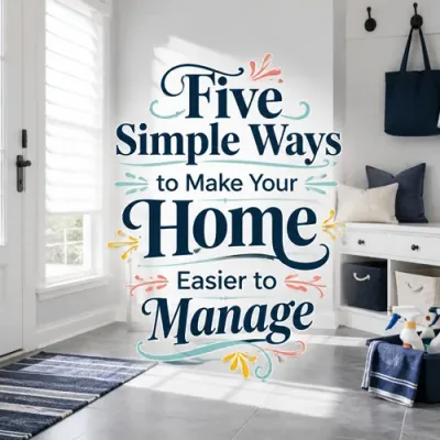 Five Simple Ways to Make Your Home Easier to Manage